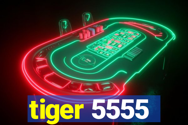 tiger 5555